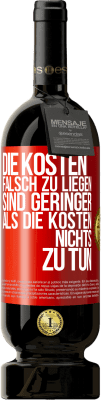 49,95 € Kostenloser Versand | Rotwein Premium Ausgabe MBS® Reserve Die Kosten, falsch zu liegen sind geringer als die Kosten, nichts zu tun Rote Markierung. Anpassbares Etikett Reserve 12 Monate Ernte 2015 Tempranillo