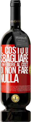 49,95 € Spedizione Gratuita | Vino rosso Edizione Premium MBS® Riserva Il costo di sbagliare è inferiore al costo di non fare nulla Etichetta Rossa. Etichetta personalizzabile Riserva 12 Mesi Raccogliere 2014 Tempranillo