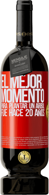 49,95 € Envío gratis | Vino Tinto Edición Premium MBS® Reserva El mejor momento para plantar un árbol , fue hace 20 años Etiqueta Roja. Etiqueta personalizable Reserva 12 Meses Cosecha 2015 Tempranillo