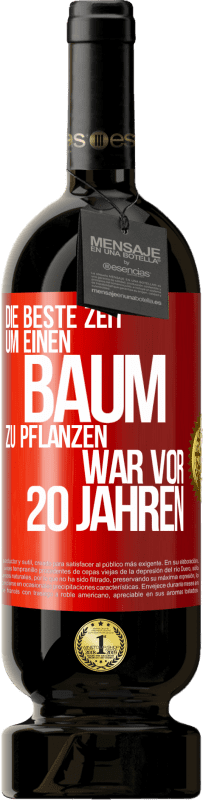 49,95 € Kostenloser Versand | Rotwein Premium Ausgabe MBS® Reserve Die beste Zeit, um einen Baum zu pflanzen, war vor 20 Jahren Rote Markierung. Anpassbares Etikett Reserve 12 Monate Ernte 2015 Tempranillo