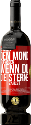 49,95 € Kostenloser Versand | Rotwein Premium Ausgabe MBS® Reserve Du wirst den Mond verpassen, wenn du die Sterne zählst Rote Markierung. Anpassbares Etikett Reserve 12 Monate Ernte 2014 Tempranillo