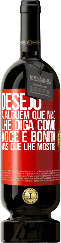 49,95 € Envio grátis | Vinho tinto Edição Premium MBS® Reserva Desejo a alguém que não lhe diga como você é bonita, mas que lhe mostre Etiqueta Vermelha. Etiqueta personalizável Reserva 12 Meses Colheita 2016 Tempranillo