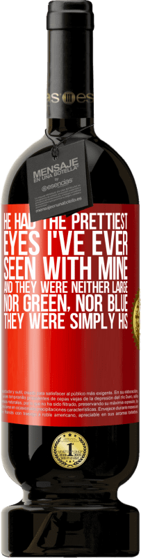 49,95 € Free Shipping | Red Wine Premium Edition MBS® Reserve He had the prettiest eyes I've ever seen with mine. And they were neither large, nor green, nor blue. They were simply his Red Label. Customizable label Reserve 12 Months Harvest 2016 Tempranillo