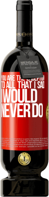 49,95 € Free Shipping | Red Wine Premium Edition MBS® Reserve You are the exception to all that I said I would never do Red Label. Customizable label Reserve 12 Months Harvest 2016 Tempranillo