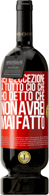 49,95 € Spedizione Gratuita | Vino rosso Edizione Premium MBS® Riserva Sei l'eccezione a tutto ciò che ho detto che non avrei mai fatto Etichetta Rossa. Etichetta personalizzabile Riserva 12 Mesi Raccogliere 2014 Tempranillo