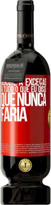 49,95 € Envio grátis | Vinho tinto Edição Premium MBS® Reserva Você é a exceção a tudo o que eu disse que nunca faria Etiqueta Vermelha. Etiqueta personalizável Reserva 12 Meses Colheita 2016 Tempranillo