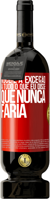 49,95 € Envio grátis | Vinho tinto Edição Premium MBS® Reserva Você é a exceção a tudo o que eu disse que nunca faria Etiqueta Vermelha. Etiqueta personalizável Reserva 12 Meses Colheita 2015 Tempranillo