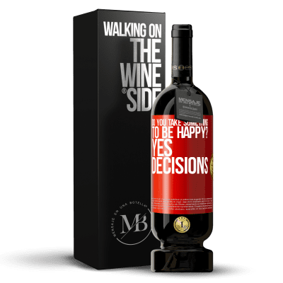 «do you take something to be happy? Yes, decisions» Premium Edition MBS® Reserve