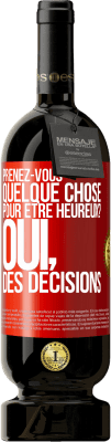 49,95 € Envoi gratuit | Vin rouge Édition Premium MBS® Réserve Prenez-vous quelque chose pour être heureux? Oui, des décisions Étiquette Rouge. Étiquette personnalisable Réserve 12 Mois Récolte 2015 Tempranillo