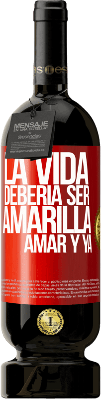 49,95 € Envío gratis | Vino Tinto Edición Premium MBS® Reserva La vida debería ser amarilla. Amar y ya Etiqueta Roja. Etiqueta personalizable Reserva 12 Meses Cosecha 2015 Tempranillo