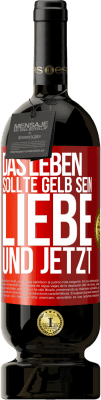 49,95 € Kostenloser Versand | Rotwein Premium Ausgabe MBS® Reserve Das Leben sollte gelb sein. Liebe und jetzt Rote Markierung. Anpassbares Etikett Reserve 12 Monate Ernte 2014 Tempranillo