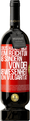 49,95 € Kostenloser Versand | Rotwein Premium Ausgabe MBS® Reserve Luxus hängt nicht vom Reichtum ab, sondern von der Abwesenheit von Vulgarität Rote Markierung. Anpassbares Etikett Reserve 12 Monate Ernte 2015 Tempranillo