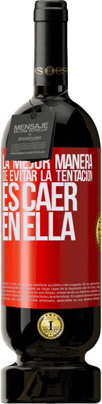 49,95 € Envío gratis | Vino Tinto Edición Premium MBS® Reserva La mejor manera de evitar la tentación es caer en ella Etiqueta Roja. Etiqueta personalizable Reserva 12 Meses Cosecha 2016 Tempranillo