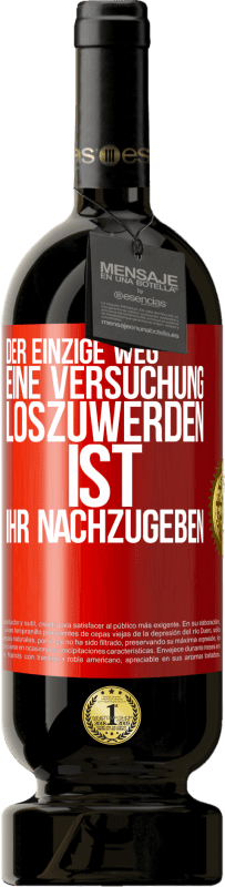 49,95 € Kostenloser Versand | Rotwein Premium Ausgabe MBS® Reserve Der einzige Weg, eine Versuchung loszuwerden, ist, ihr nachzugeben Rote Markierung. Anpassbares Etikett Reserve 12 Monate Ernte 2015 Tempranillo