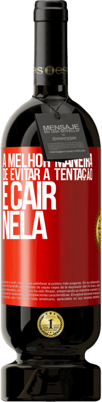 49,95 € Envio grátis | Vinho tinto Edição Premium MBS® Reserva A melhor maneira de evitar a tentação é cair nela Etiqueta Vermelha. Etiqueta personalizável Reserva 12 Meses Colheita 2015 Tempranillo