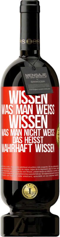 49,95 € Kostenloser Versand | Rotwein Premium Ausgabe MBS® Reserve Wissen, was man weiß, wissen, was man nicht weiß, das heißt wahrhaft wissen. Rote Markierung. Anpassbares Etikett Reserve 12 Monate Ernte 2015 Tempranillo