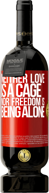 49,95 € Free Shipping | Red Wine Premium Edition MBS® Reserve Neither love is a cage, nor freedom is being alone Red Label. Customizable label Reserve 12 Months Harvest 2014 Tempranillo