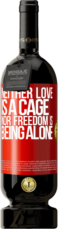 49,95 € Free Shipping | Red Wine Premium Edition MBS® Reserve Neither love is a cage, nor freedom is being alone Red Label. Customizable label Reserve 12 Months Harvest 2015 Tempranillo