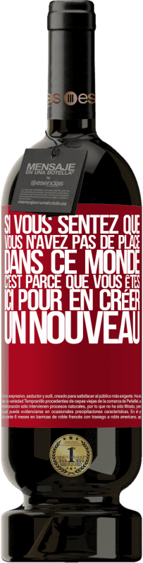 49,95 € Envoi gratuit | Vin rouge Édition Premium MBS® Réserve Si vous sentez que vous n'avez pas de place dans ce monde, c'est parce que vous êtes ici pour en créer un nouveau Étiquette Rouge. Étiquette personnalisable Réserve 12 Mois Récolte 2015 Tempranillo