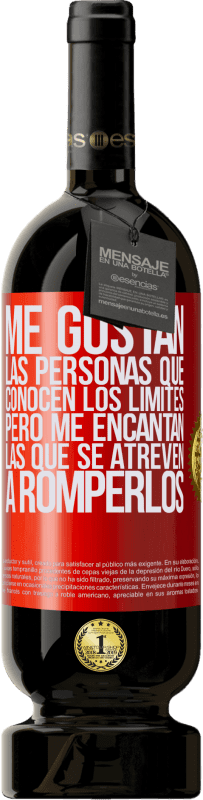 49,95 € Envío gratis | Vino Tinto Edición Premium MBS® Reserva Me gustan las personas que conocen los límites, pero me encantan las que se atreven a romperlos Etiqueta Roja. Etiqueta personalizable Reserva 12 Meses Cosecha 2015 Tempranillo