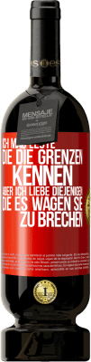 49,95 € Kostenloser Versand | Rotwein Premium Ausgabe MBS® Reserve Ich mag Leute, die die Grenzen kennen, aber ich liebe diejenigen, die es wagen, sie zu brechen Rote Markierung. Anpassbares Etikett Reserve 12 Monate Ernte 2015 Tempranillo