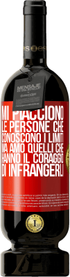 49,95 € Spedizione Gratuita | Vino rosso Edizione Premium MBS® Riserva Mi piacciono le persone che conoscono i limiti, ma amo quelli che hanno il coraggio di infrangerli Etichetta Rossa. Etichetta personalizzabile Riserva 12 Mesi Raccogliere 2015 Tempranillo