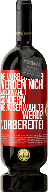 49,95 € Kostenloser Versand | Rotwein Premium Ausgabe MBS® Reserve Die Vorbereiteten werden nicht auserwählt, sondern die Auserwählten werden vorbereitet Rote Markierung. Anpassbares Etikett Reserve 12 Monate Ernte 2015 Tempranillo