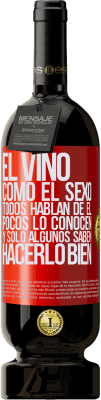 49,95 € Envío gratis | Vino Tinto Edición Premium MBS® Reserva El vino, como el sexo, todos hablan de él, pocos lo conocen, y sólo algunos saben hacerlo bien Etiqueta Roja. Etiqueta personalizable Reserva 12 Meses Cosecha 2015 Tempranillo