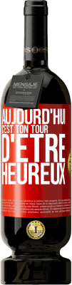 49,95 € Envoi gratuit | Vin rouge Édition Premium MBS® Réserve Aujourd'hui, c'est ton tour d'être heureux Étiquette Rouge. Étiquette personnalisable Réserve 12 Mois Récolte 2016 Tempranillo