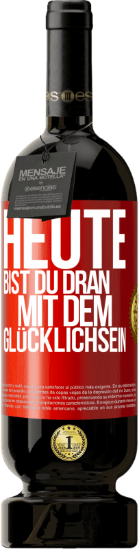 49,95 € Kostenloser Versand | Rotwein Premium Ausgabe MBS® Reserve Heute bist du dran mit dem Glücklichsein Rote Markierung. Anpassbares Etikett Reserve 12 Monate Ernte 2015 Tempranillo