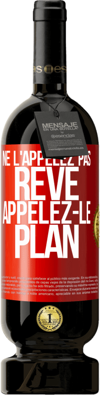 49,95 € Envoi gratuit | Vin rouge Édition Premium MBS® Réserve Ne l'appelez pas rêve, appelez-le plan Étiquette Rouge. Étiquette personnalisable Réserve 12 Mois Récolte 2015 Tempranillo