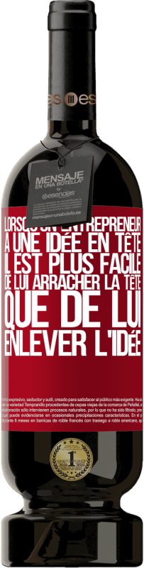 49,95 € Envoi gratuit | Vin rouge Édition Premium MBS® Réserve Lorsqu'un entrepreneur a une idée en tête, il est plus facile de lui arracher la tête que de lui enlever l'idée Étiquette Rouge. Étiquette personnalisable Réserve 12 Mois Récolte 2015 Tempranillo