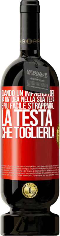 49,95 € Spedizione Gratuita | Vino rosso Edizione Premium MBS® Riserva Quando un imprenditore ha un'idea nella sua testa, è più facile strappargli la testa che toglierla Etichetta Rossa. Etichetta personalizzabile Riserva 12 Mesi Raccogliere 2015 Tempranillo