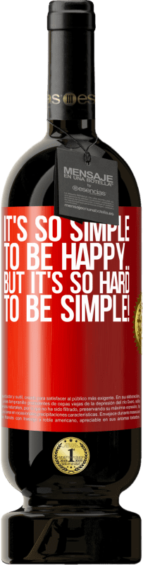 49,95 € Free Shipping | Red Wine Premium Edition MBS® Reserve It's so simple to be happy ... But it's so hard to be simple! Red Label. Customizable label Reserve 12 Months Harvest 2016 Tempranillo
