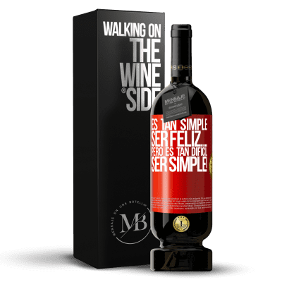 «Es tan simple ser feliz… Pero es tan difícil ser simple!» Edición Premium MBS® Reserva