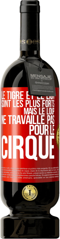 49,95 € Envoi gratuit | Vin rouge Édition Premium MBS® Réserve Le tigre et le lion sont les plus forts mais le loup ne travaille pas pour le cirque Étiquette Rouge. Étiquette personnalisable Réserve 12 Mois Récolte 2015 Tempranillo