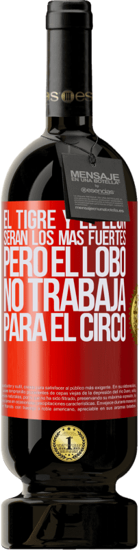 49,95 € Envío gratis | Vino Tinto Edición Premium MBS® Reserva El tigre y el león serán los más fuertes, pero el lobo no trabaja para el circo Etiqueta Roja. Etiqueta personalizable Reserva 12 Meses Cosecha 2015 Tempranillo