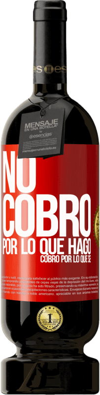 49,95 € Envío gratis | Vino Tinto Edición Premium MBS® Reserva No cobro por lo que hago, cobro por lo que sé Etiqueta Roja. Etiqueta personalizable Reserva 12 Meses Cosecha 2015 Tempranillo