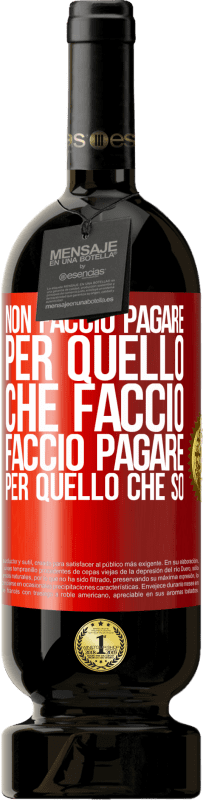 49,95 € Spedizione Gratuita | Vino rosso Edizione Premium MBS® Riserva Non faccio pagare per quello che faccio, faccio pagare per quello che so Etichetta Rossa. Etichetta personalizzabile Riserva 12 Mesi Raccogliere 2015 Tempranillo