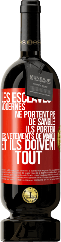 49,95 € Envoi gratuit | Vin rouge Édition Premium MBS® Réserve Les esclaves modernes ne portent pas de sangles. Ils portent des vêtements de marque et ils doivent tout Étiquette Rouge. Étiquette personnalisable Réserve 12 Mois Récolte 2015 Tempranillo