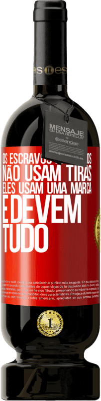 49,95 € Envio grátis | Vinho tinto Edição Premium MBS® Reserva Os escravos modernos não usam tiras. Eles usam uma marca e devem tudo Etiqueta Vermelha. Etiqueta personalizável Reserva 12 Meses Colheita 2015 Tempranillo