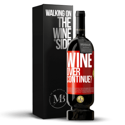 «Wine over. Continue?» Edizione Premium MBS® Riserva