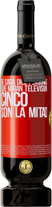 49,95 € Envío gratis | Vino Tinto Edición Premium MBS® Reserva De cada diez personas que miran televisión, cinco son la mitad Etiqueta Roja. Etiqueta personalizable Reserva 12 Meses Cosecha 2015 Tempranillo