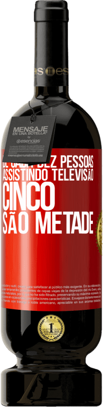 49,95 € Envio grátis | Vinho tinto Edição Premium MBS® Reserva De cada dez pessoas assistindo televisão, cinco são metade Etiqueta Vermelha. Etiqueta personalizável Reserva 12 Meses Colheita 2015 Tempranillo