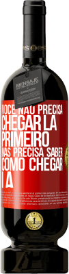 49,95 € Envio grátis | Vinho tinto Edição Premium MBS® Reserva Você não precisa chegar lá primeiro, mas precisa saber como chegar lá Etiqueta Vermelha. Etiqueta personalizável Reserva 12 Meses Colheita 2016 Tempranillo