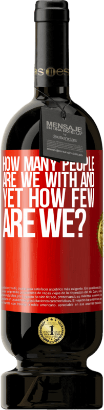 49,95 € Free Shipping | Red Wine Premium Edition MBS® Reserve How many people are we with and yet how few are we? Red Label. Customizable label Reserve 12 Months Harvest 2015 Tempranillo