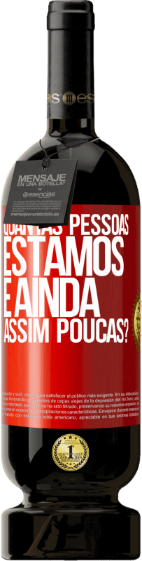 49,95 € Envio grátis | Vinho tinto Edição Premium MBS® Reserva Quantas pessoas estamos e ainda assim poucas? Etiqueta Vermelha. Etiqueta personalizável Reserva 12 Meses Colheita 2015 Tempranillo