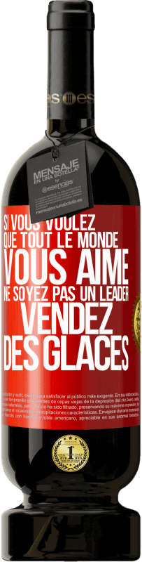 49,95 € Envoi gratuit | Vin rouge Édition Premium MBS® Réserve Si vous voulez que tout le monde vous aime ne soyez pas un leader. Vendez des glaces Étiquette Rouge. Étiquette personnalisable Réserve 12 Mois Récolte 2015 Tempranillo