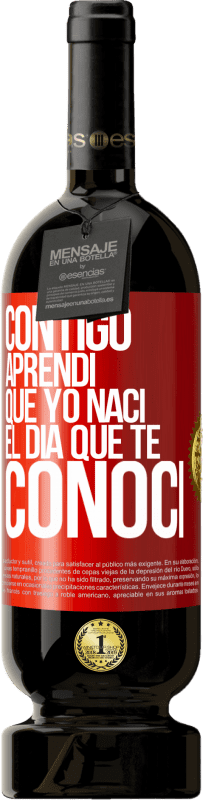 49,95 € Envío gratis | Vino Tinto Edición Premium MBS® Reserva Contigo aprendí que yo nací el día que te conocí Etiqueta Roja. Etiqueta personalizable Reserva 12 Meses Cosecha 2015 Tempranillo