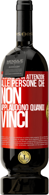 49,95 € Spedizione Gratuita | Vino rosso Edizione Premium MBS® Riserva Presta molta attenzione alle persone che non applaudono quando vinci Etichetta Rossa. Etichetta personalizzabile Riserva 12 Mesi Raccogliere 2015 Tempranillo